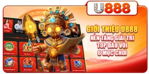 Giới Thiệu U888: Nền Tảng Giải Trí Top Đầu Với 6 Mục Chơi