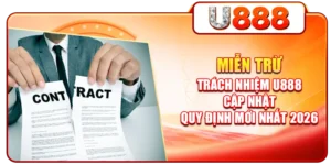 Miễn Trừ Trách Nhiệm U888 - Cập Nhật Quy Định Mới Nhất 2026