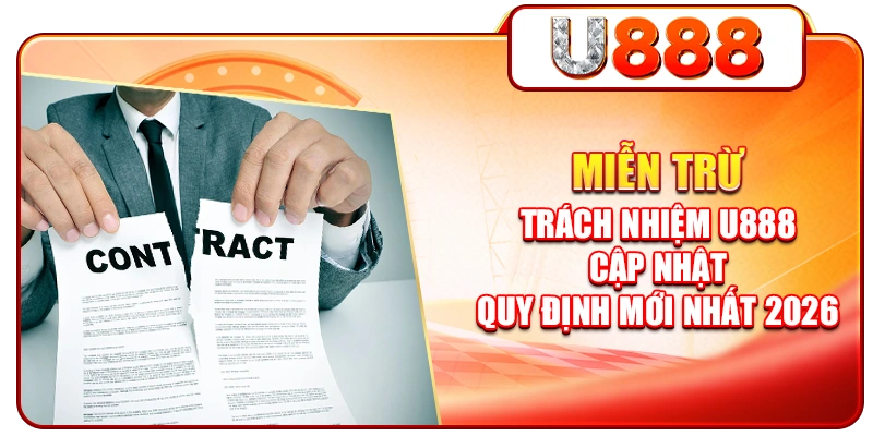 Miễn Trừ Trách Nhiệm U888 - Cập Nhật Quy Định Mới Nhất 2026